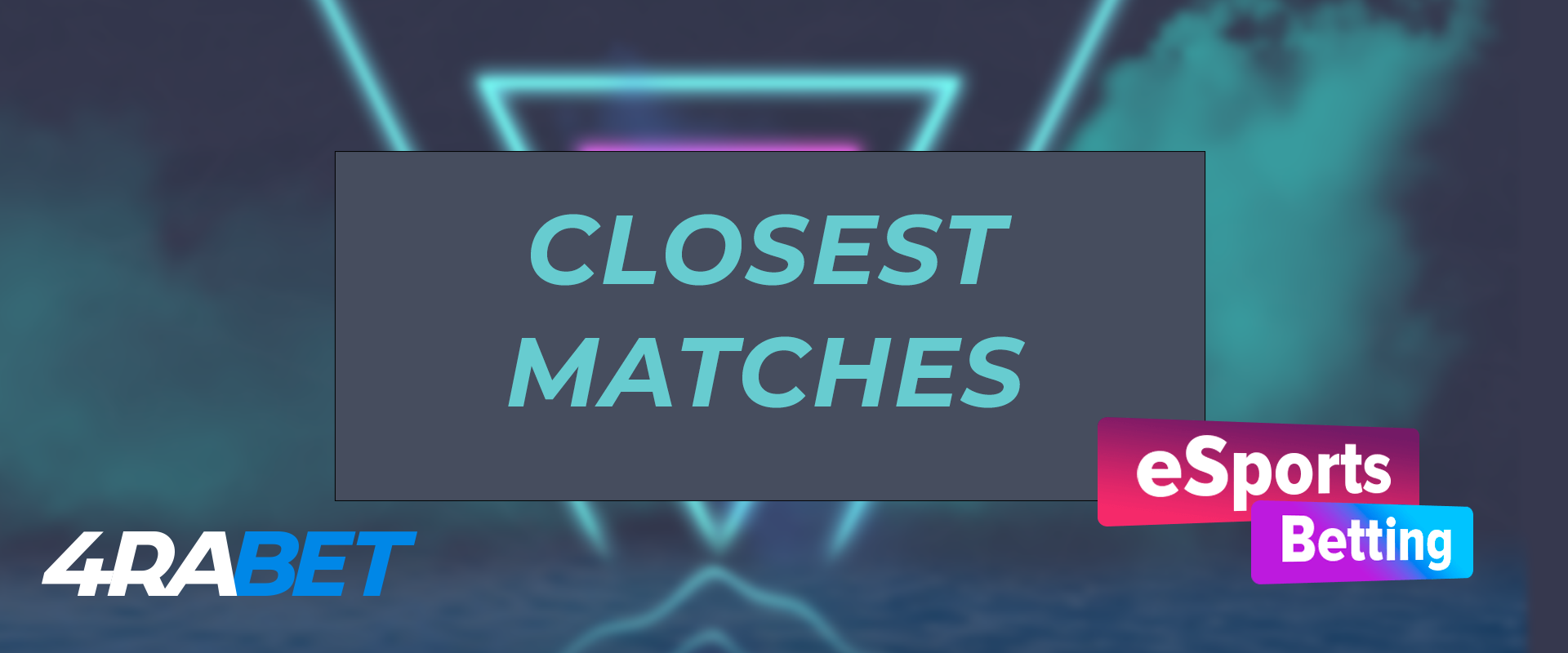 The closest matches on esport on the 4rabet.
